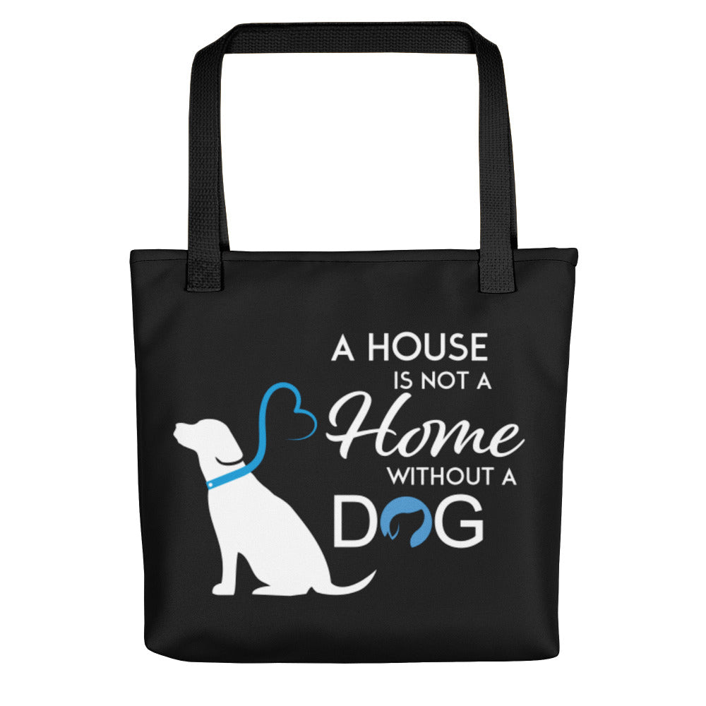 A House is Not a Home Without a Dog Tote Bag