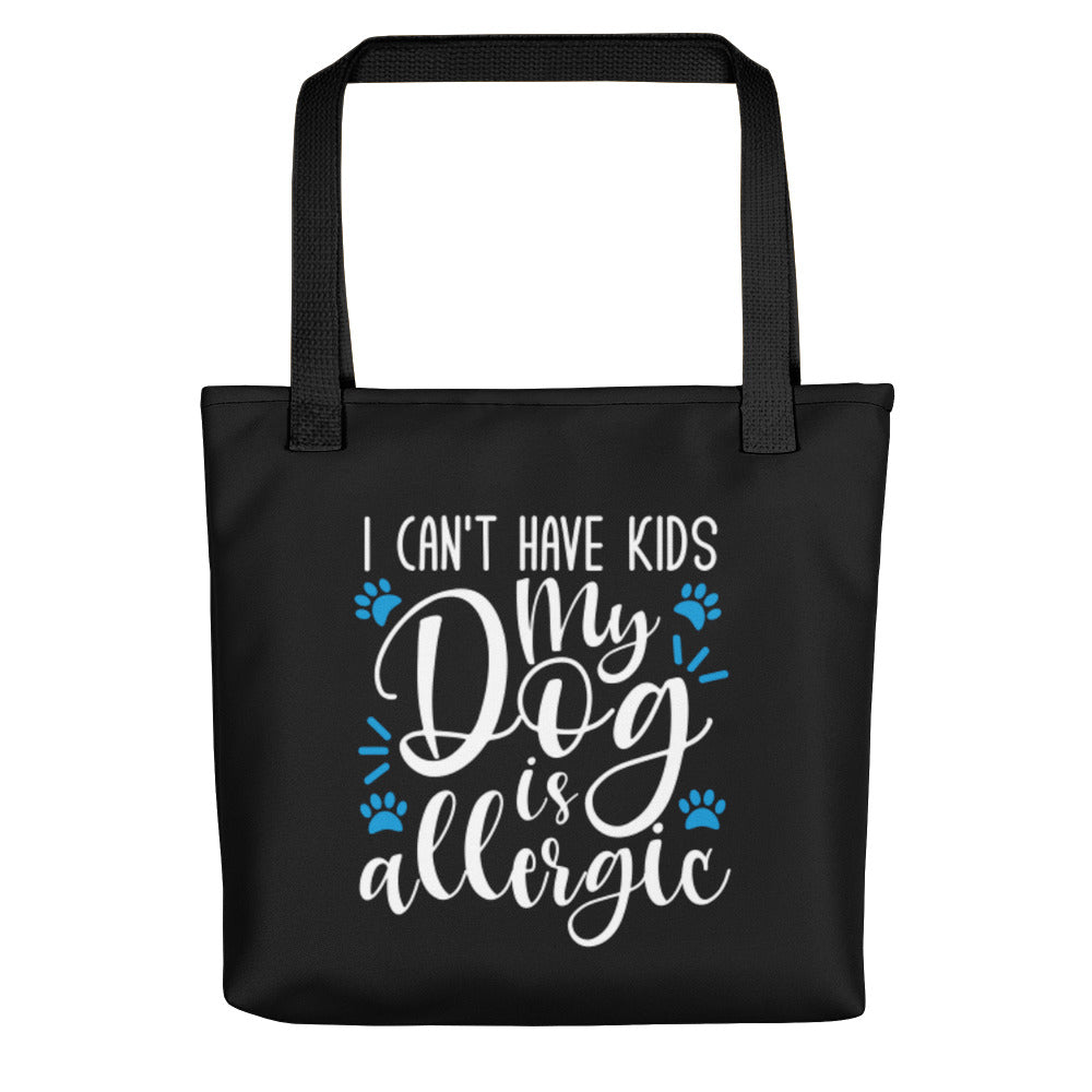 I Can&#39;t Have Kids My Dog is Allergic Tote Bag