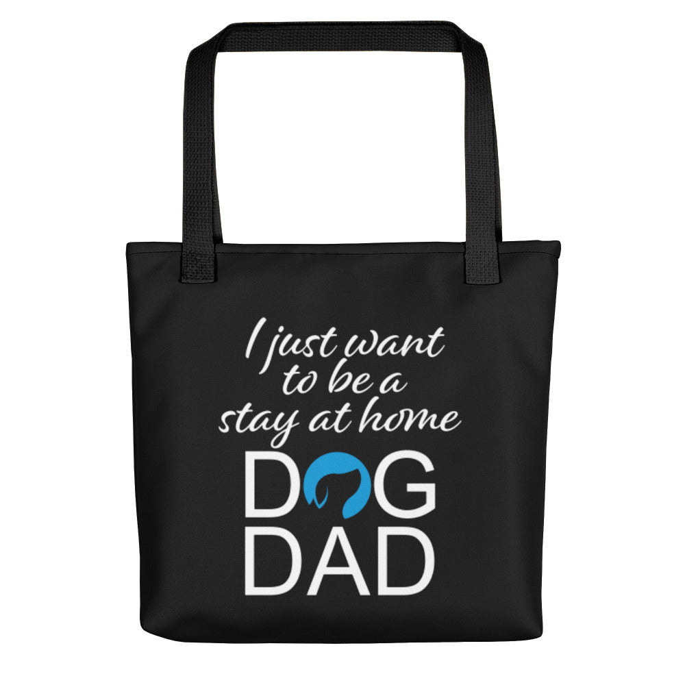 I Just Want to Be a Stay at Home Dog Dad Tote Bag