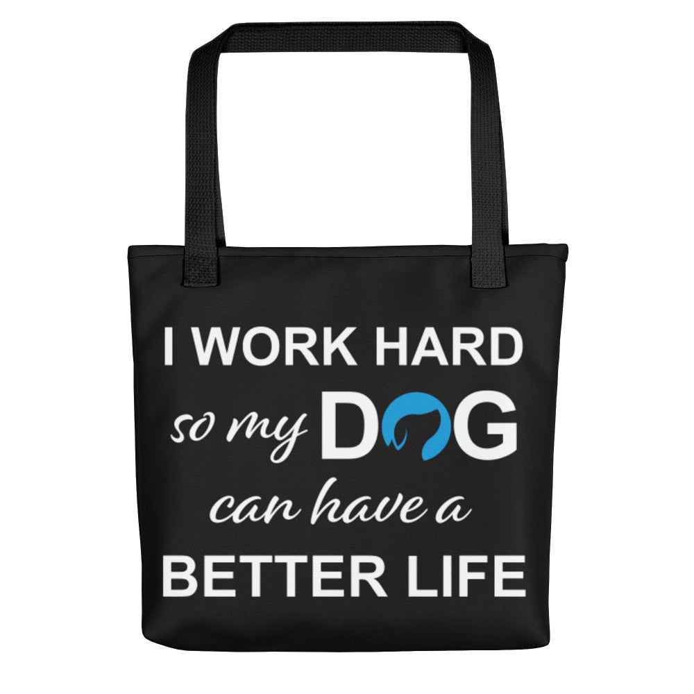 I Work Hard So My Dog Can Have a Better Life Tote Bag