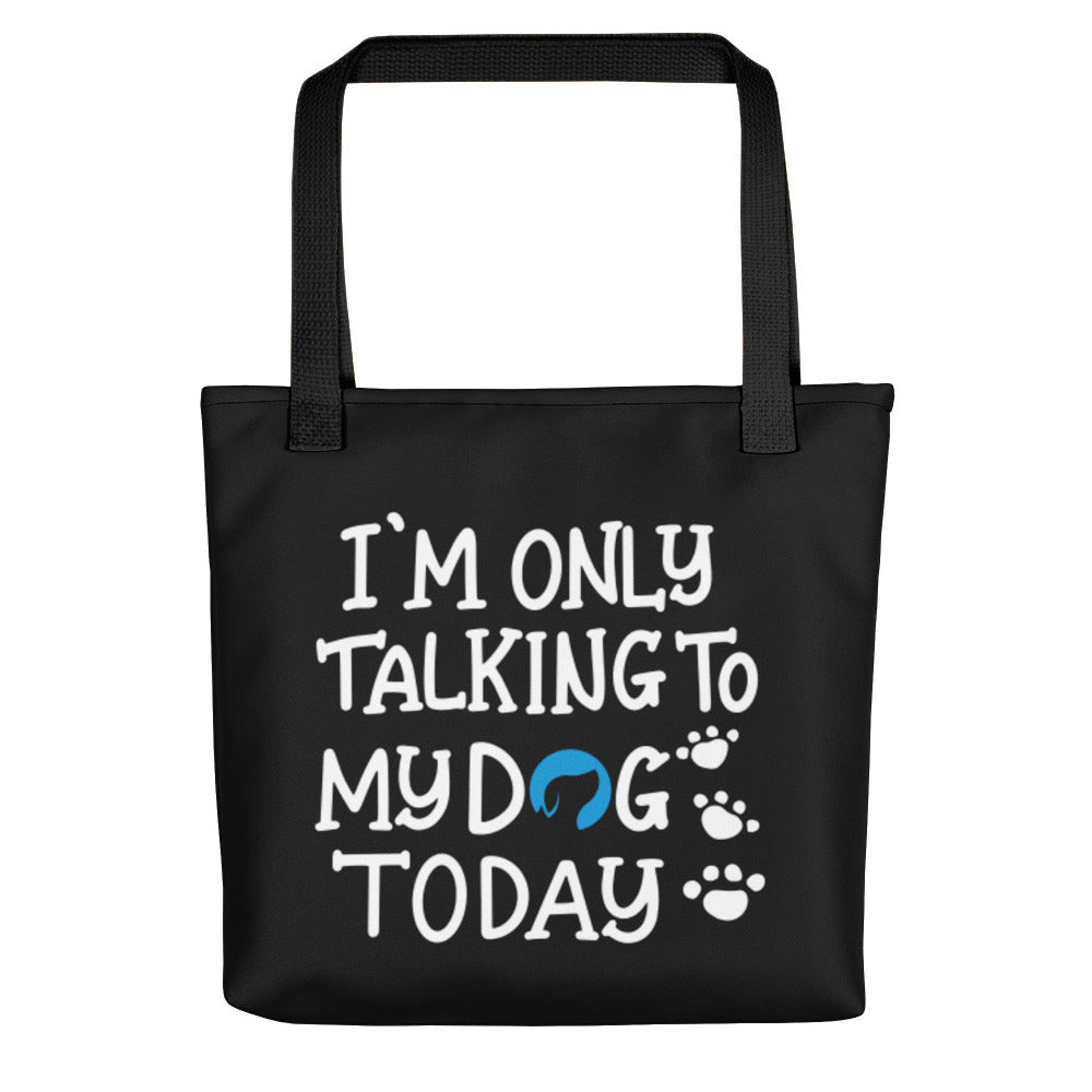 I&#39;m Only Talking to My Dog Today Tote Bag