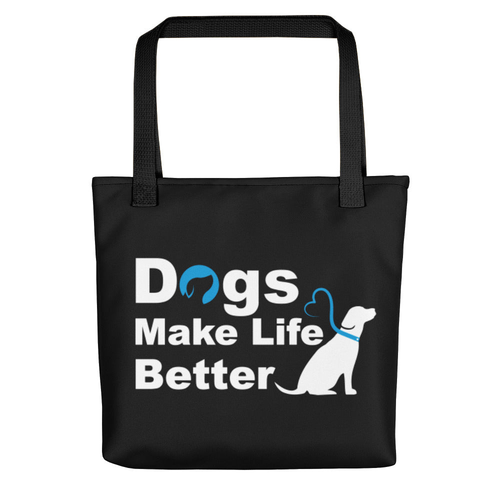 Dogs Make Life Better Tote Bag