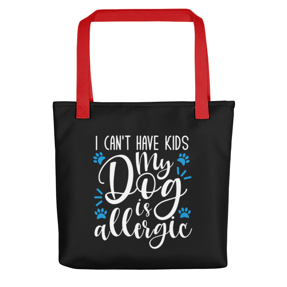 I Can&#39;t Have Kids My Dog is Allergic Tote Bag