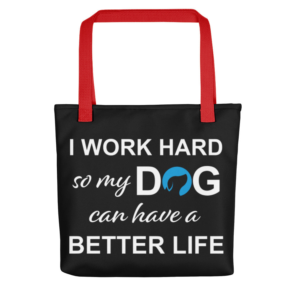 I Work Hard So My Dog Can Have a Better Life Tote Bag