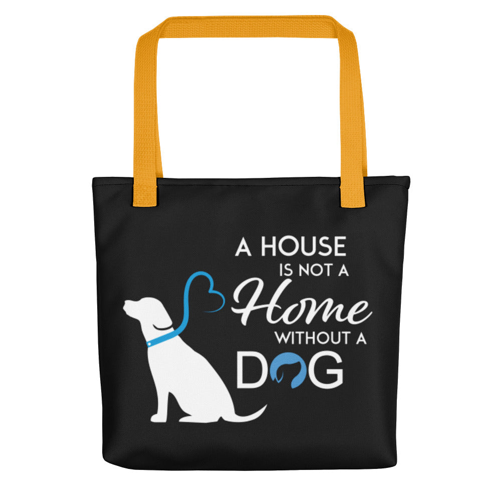 A House is Not a Home Without a Dog Tote Bag