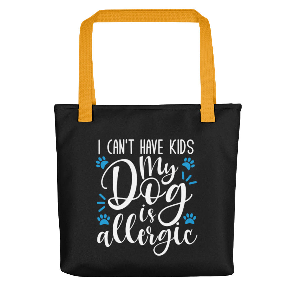 I Can&#39;t Have Kids My Dog is Allergic Tote Bag