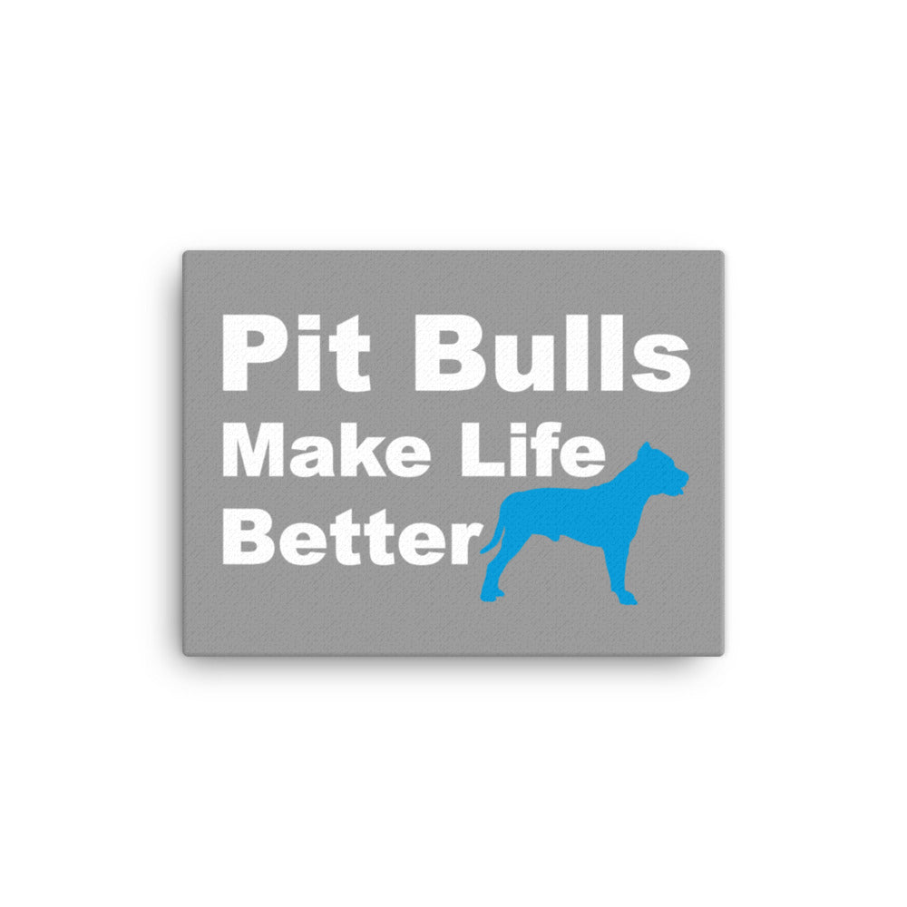 Pit Bulls Make Life Better Canvas Print - Grey