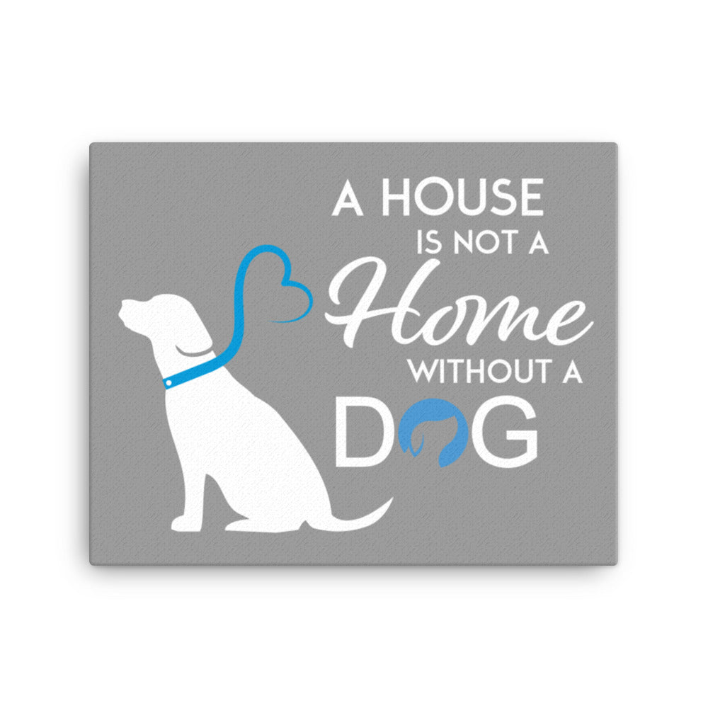 A House is Not a Home Without a Dog Canvas - Grey