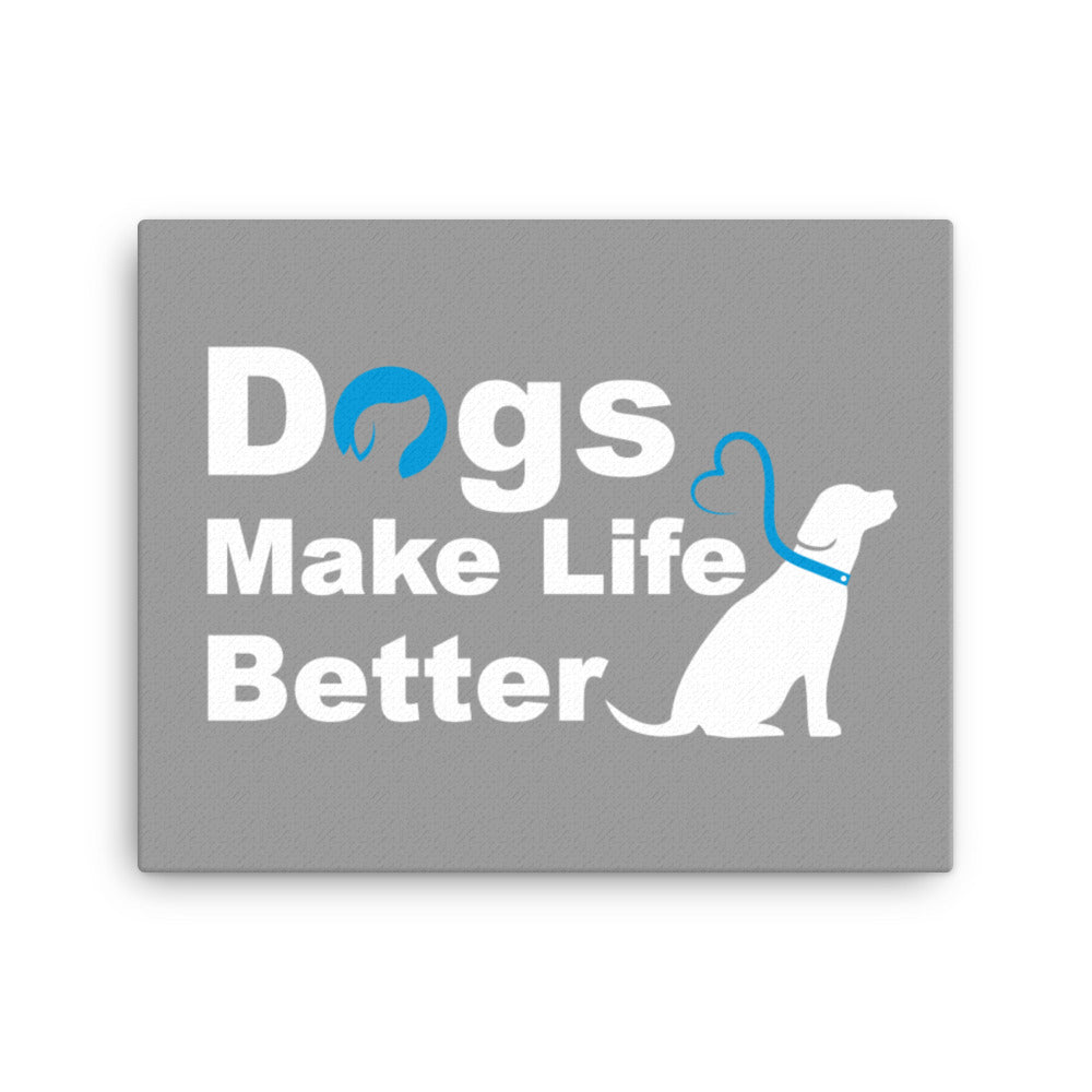 Dogs Make Life Better Canvas - Grey