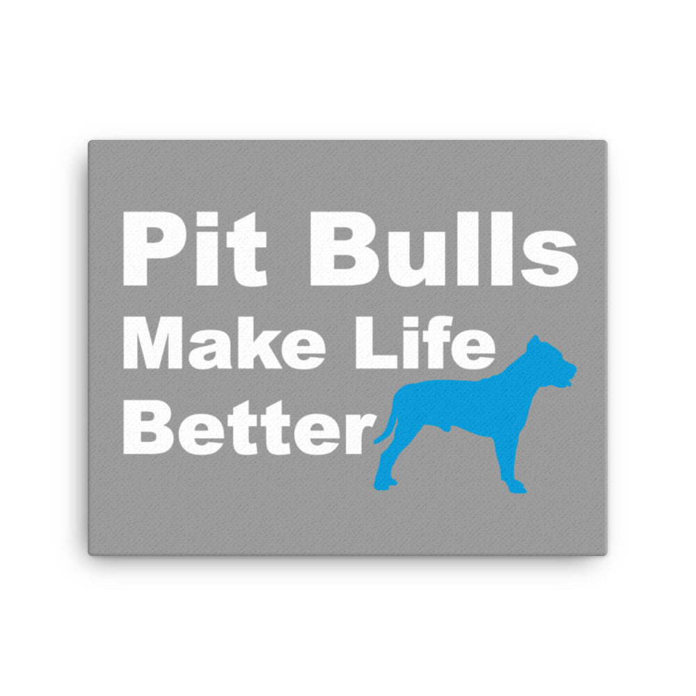 Pit Bulls Make Life Better Canvas Print - Grey