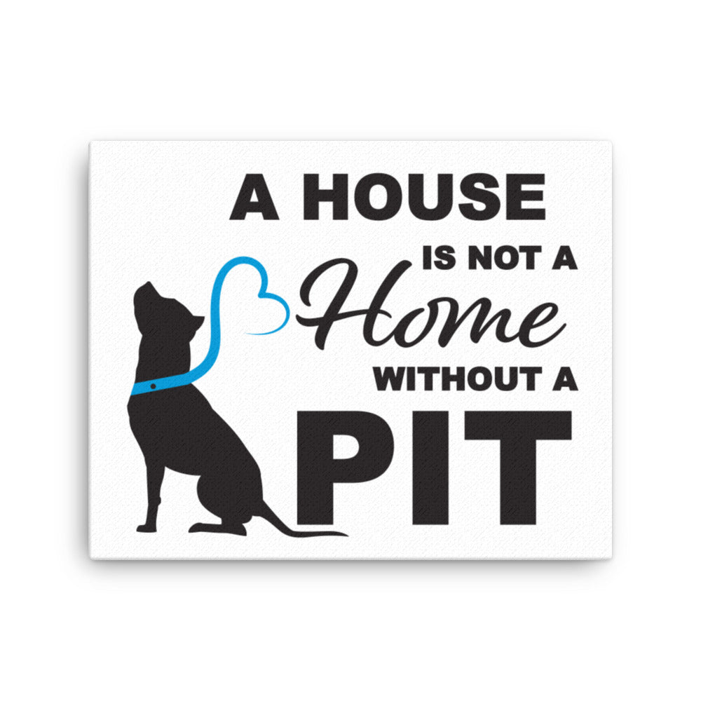 A House is Not a Home without a Pit Canvas Print