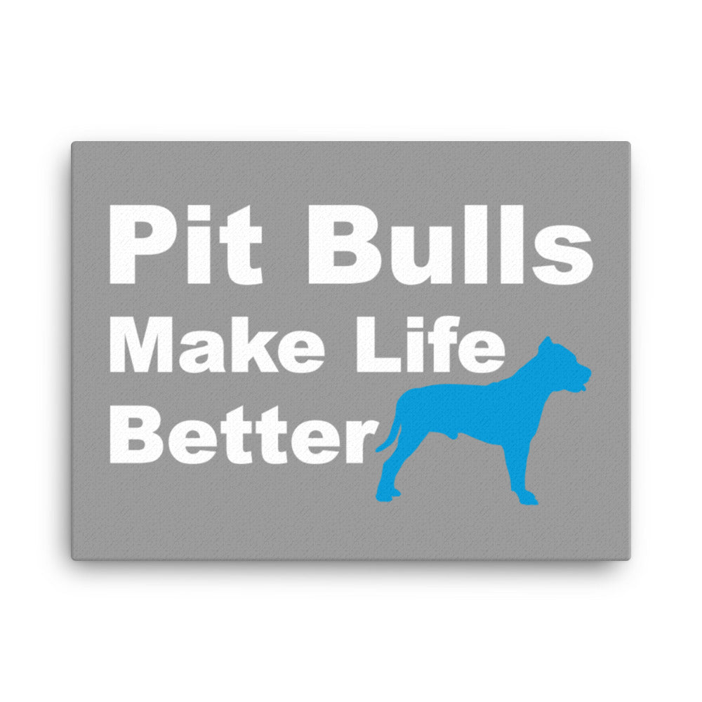 Pit Bulls Make Life Better Canvas Print - Grey