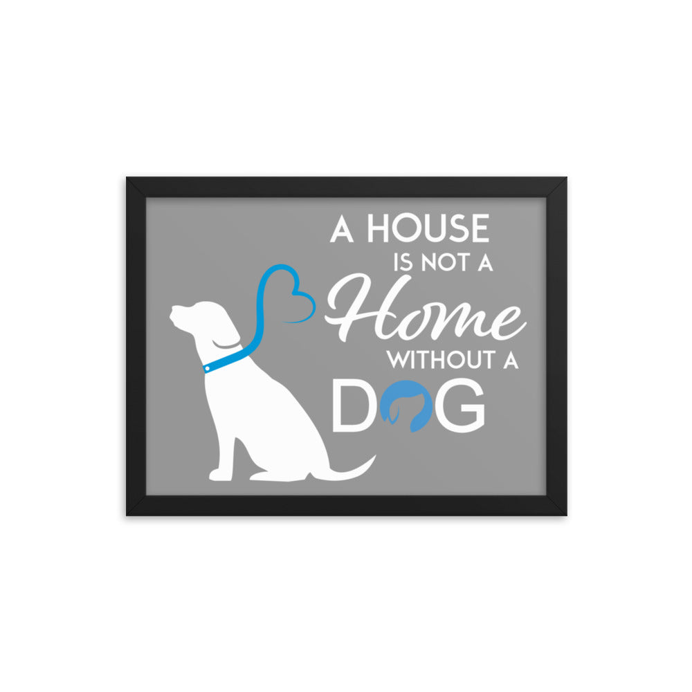 A House is Not a Home Without a Dog Framed Print - Grey