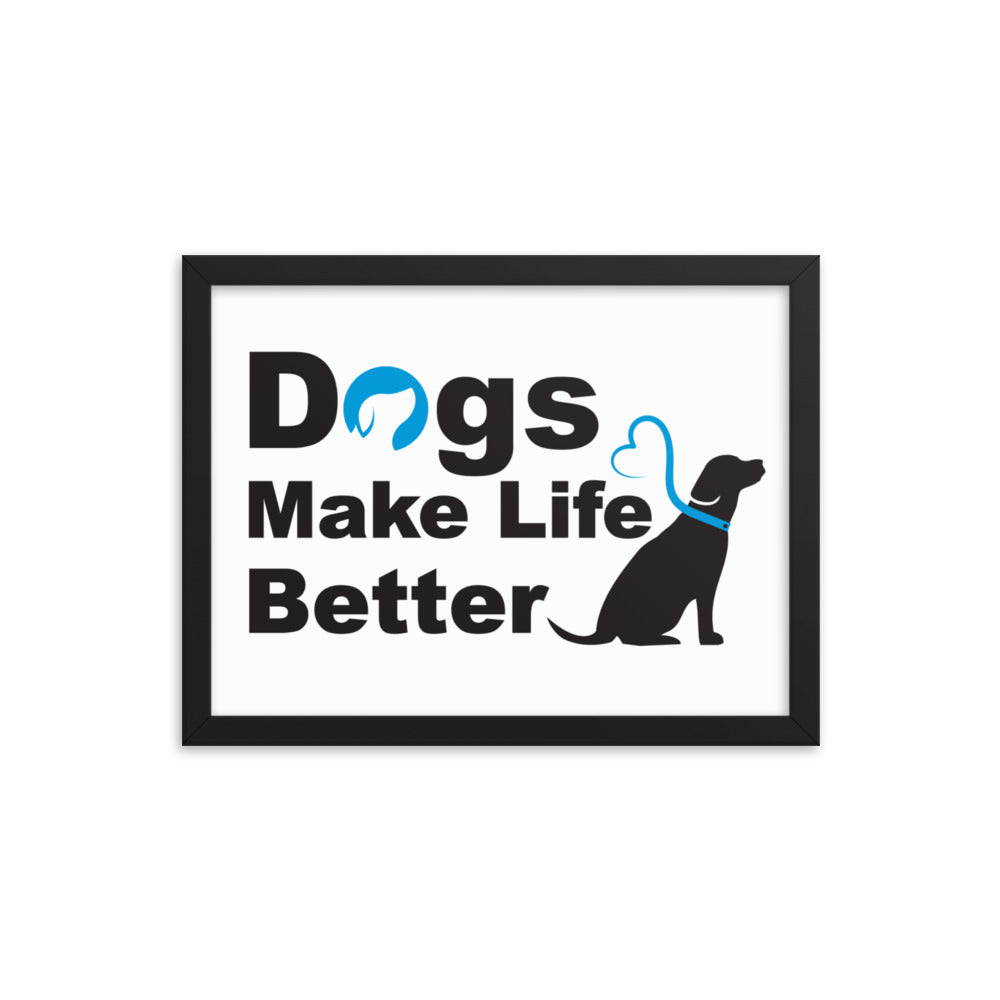 Dogs Make Life Better Framed Print