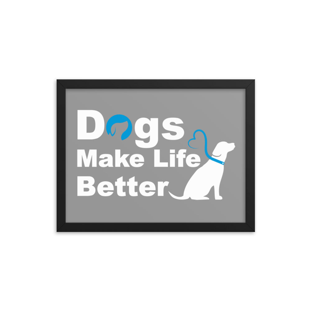 Dogs Make Life Better Framed Print - Grey