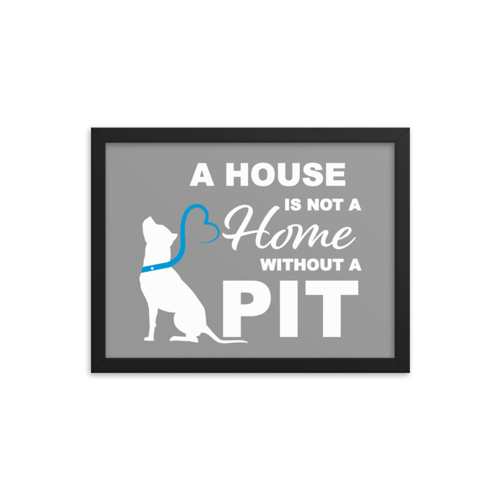 A House is Not a Home without a Pit Framed Print - Grey