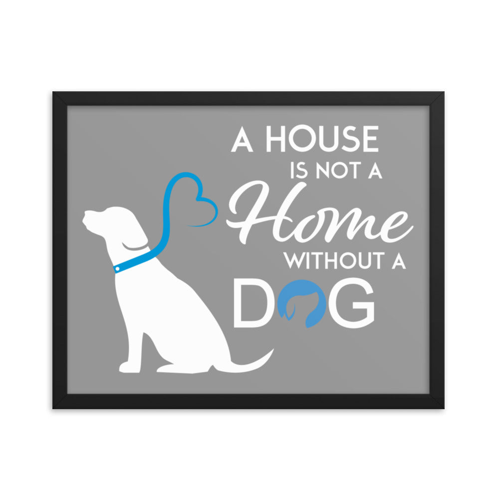 A House is Not a Home Without a Dog Framed Print - Grey