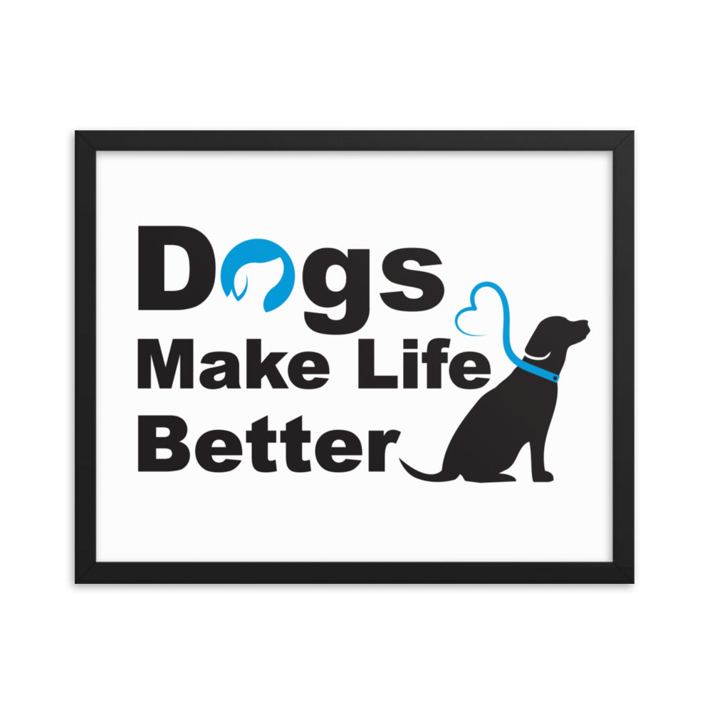 Dogs Make Life Better Framed Print