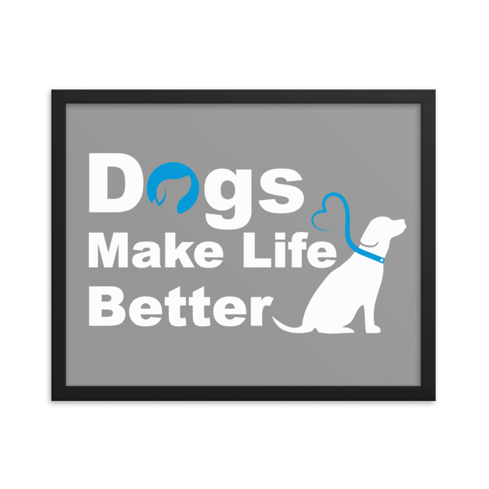 Dogs Make Life Better Framed Print - Grey