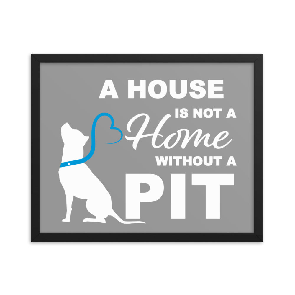 A House is Not a Home without a Pit Framed Print - Grey