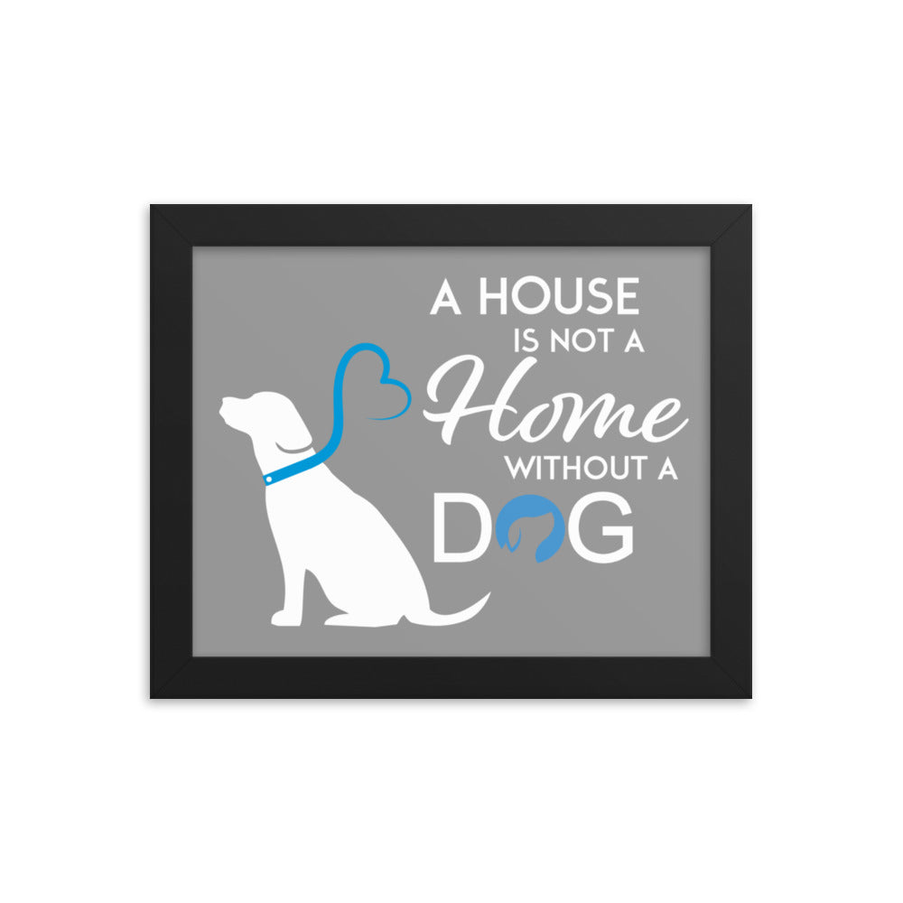 A House is Not a Home Without a Dog Framed Print - Grey