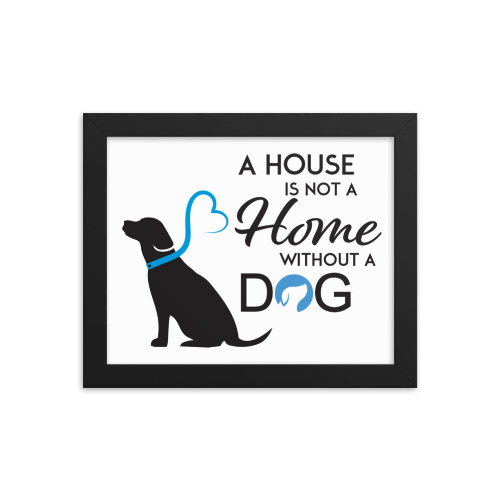 A House is Not a Home Without a Dog Framed Print