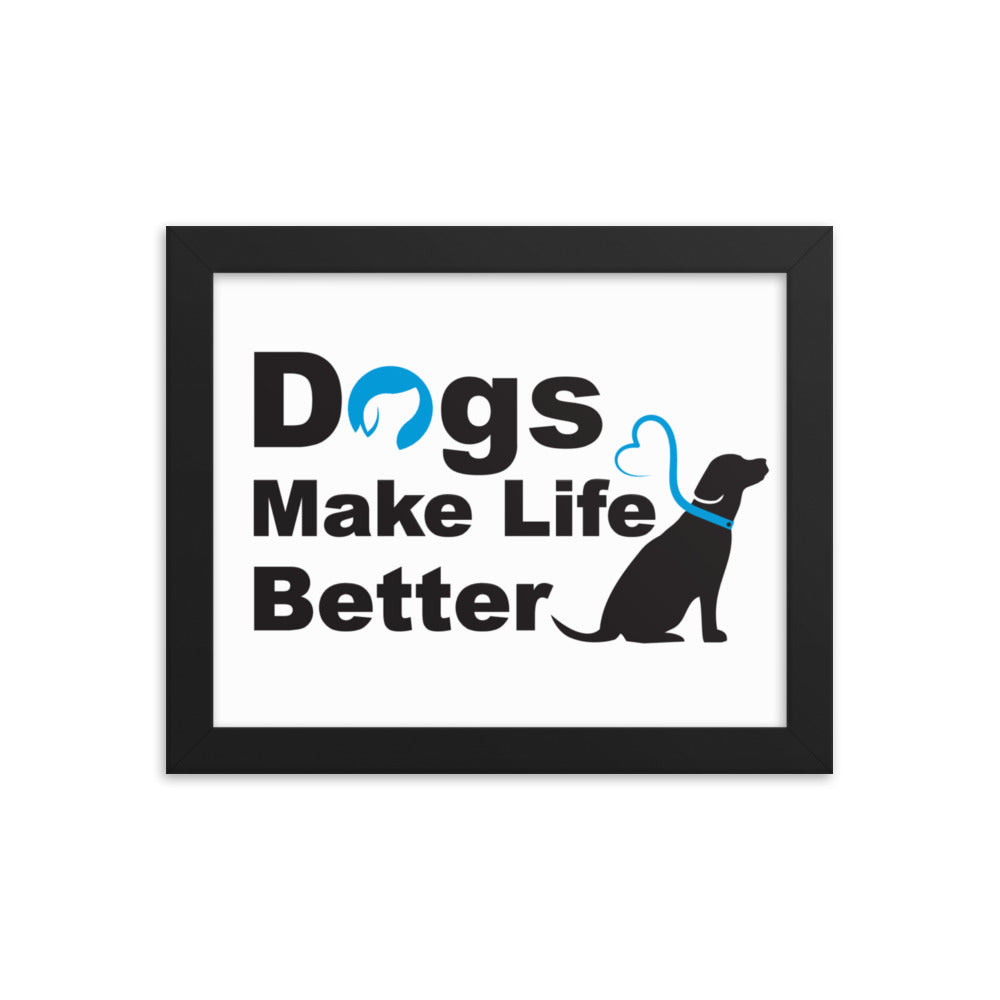 Dogs Make Life Better Framed Print