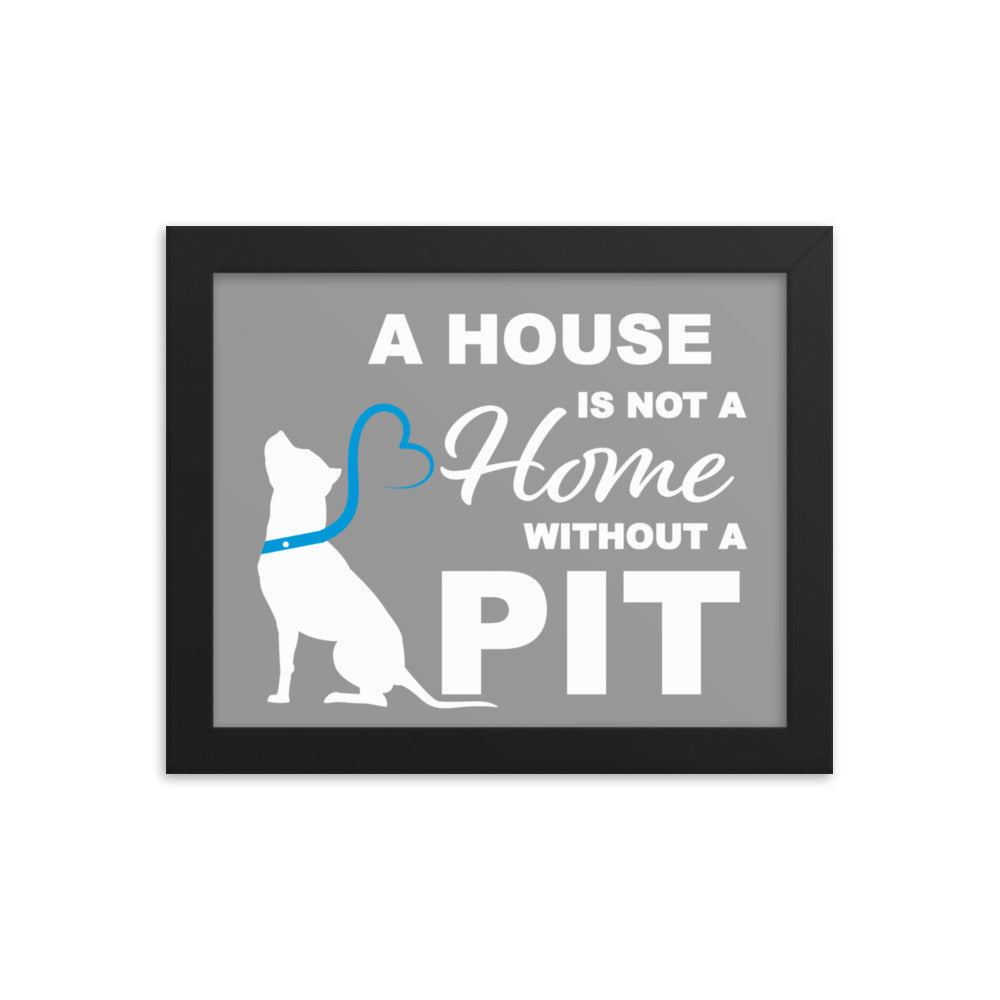 A House is Not a Home without a Pit Framed Print - Grey