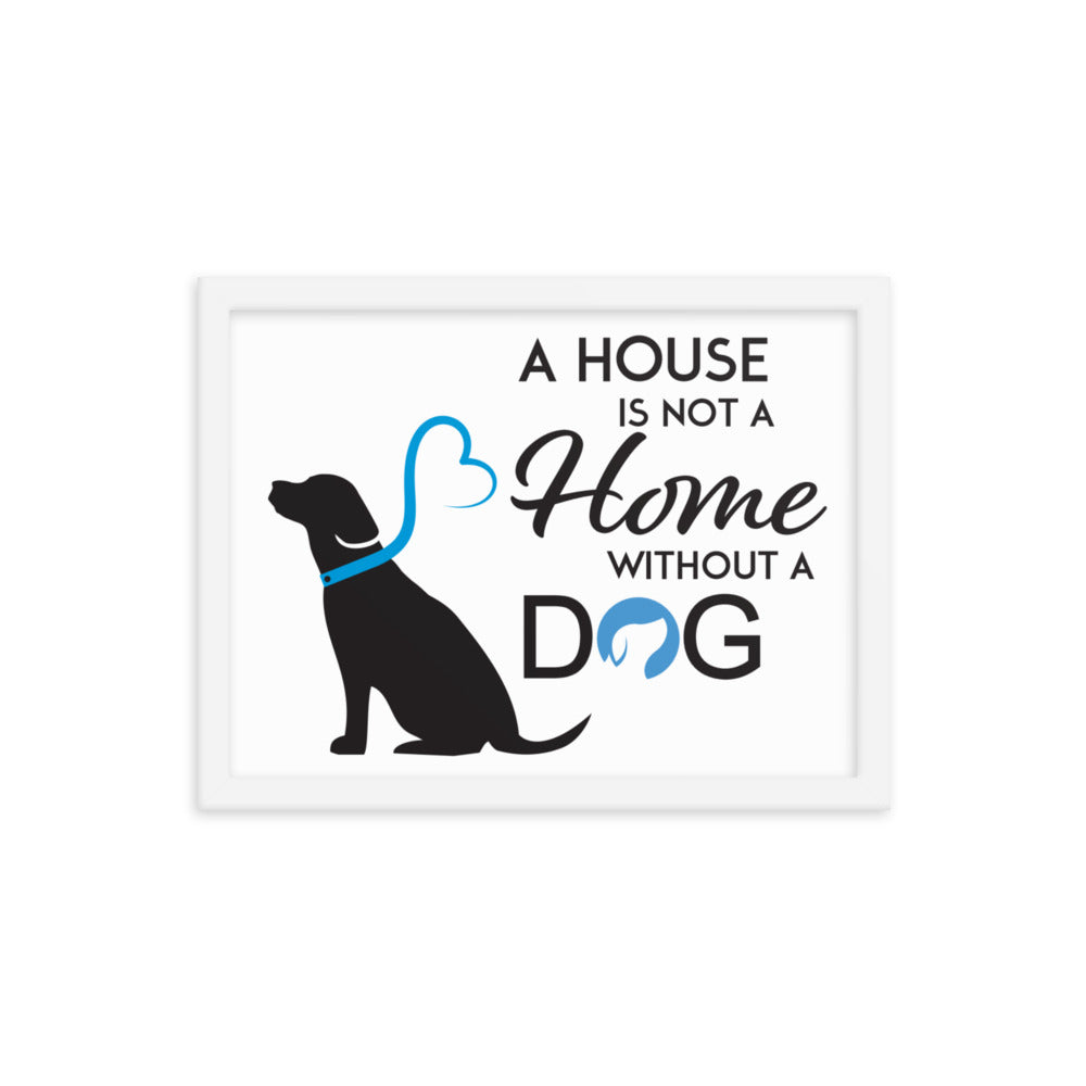 A House is Not a Home Without a Dog Framed Print