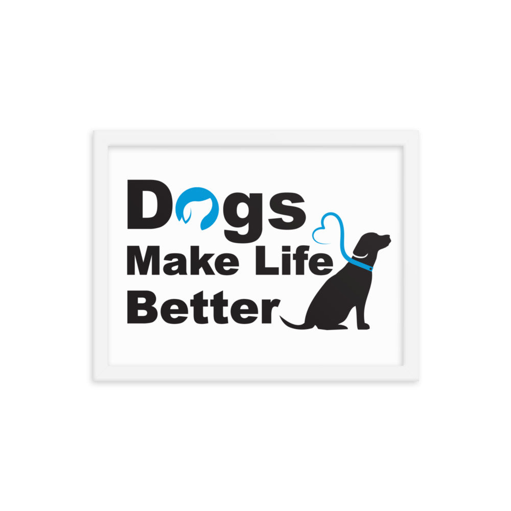 Dogs Make Life Better Framed Print