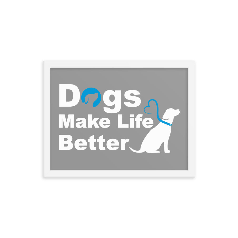 Dogs Make Life Better Framed Print - Grey