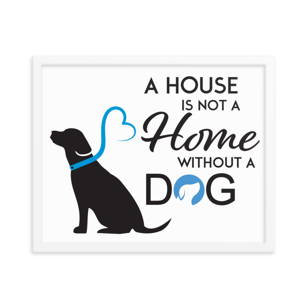 A House is Not a Home Without a Dog Framed Print