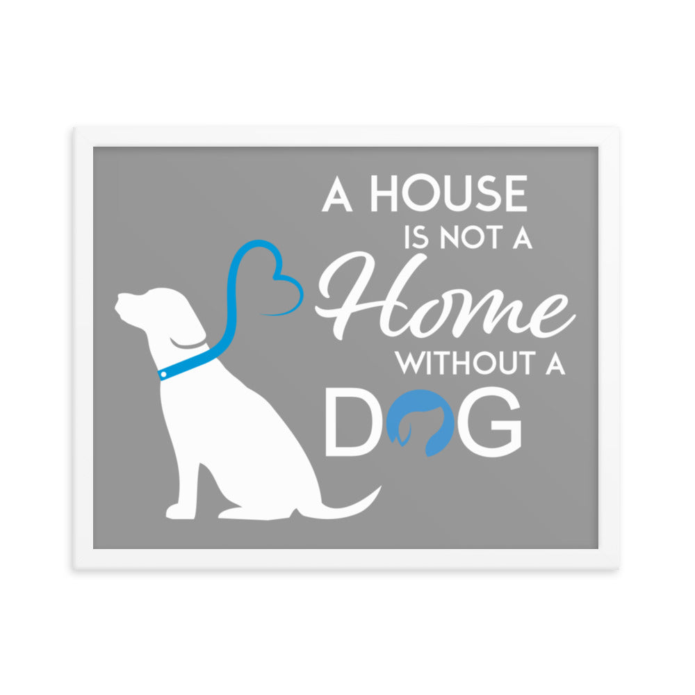 A House is Not a Home Without a Dog Framed Print - Grey