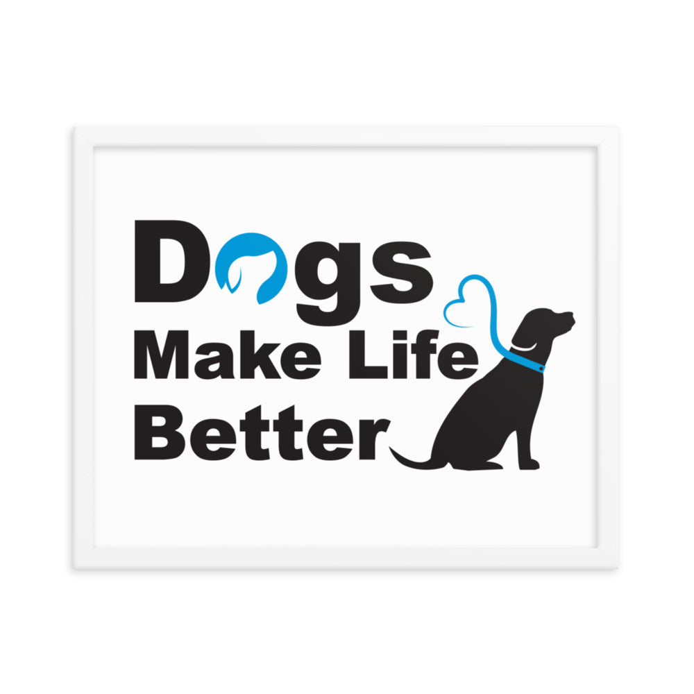 Dogs Make Life Better Framed Print