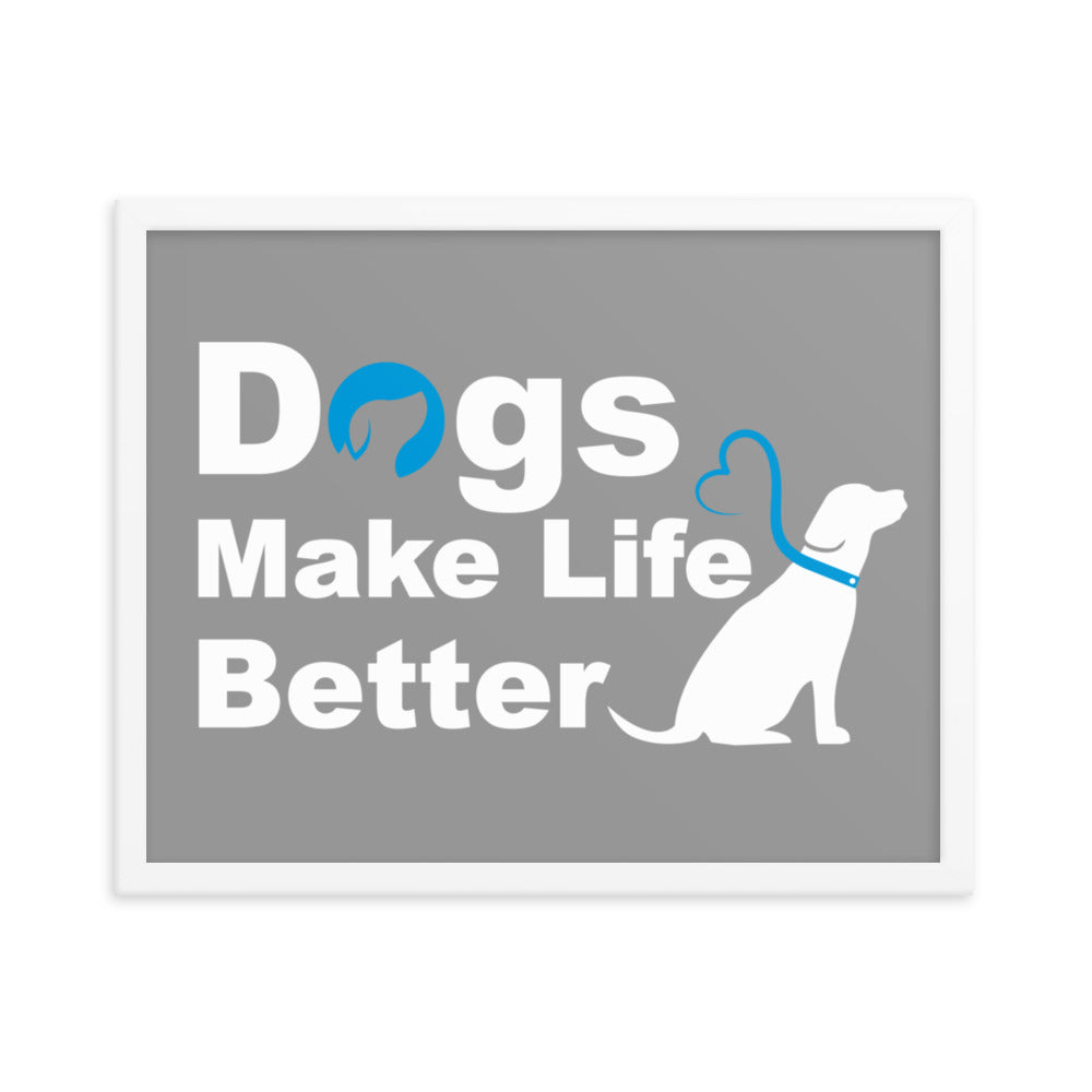 Dogs Make Life Better Framed Print - Grey