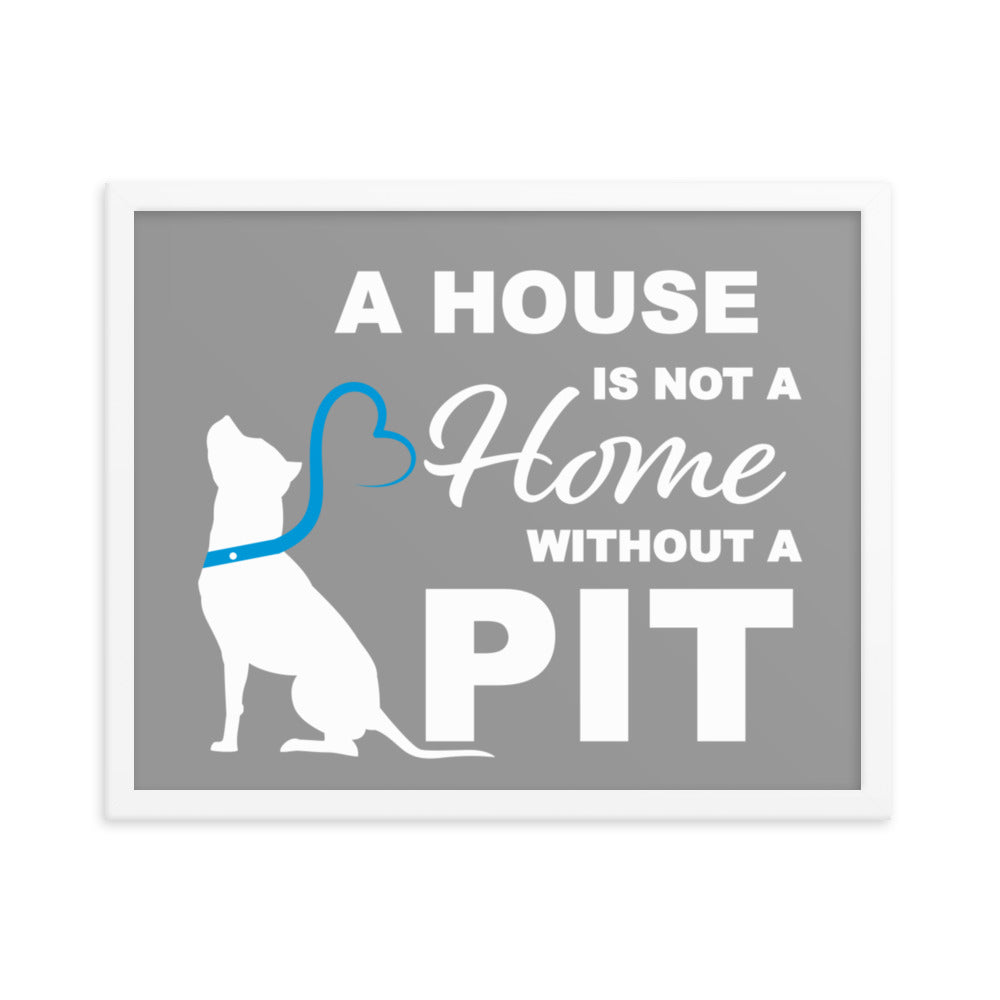 A House is Not a Home without a Pit Framed Print - Grey