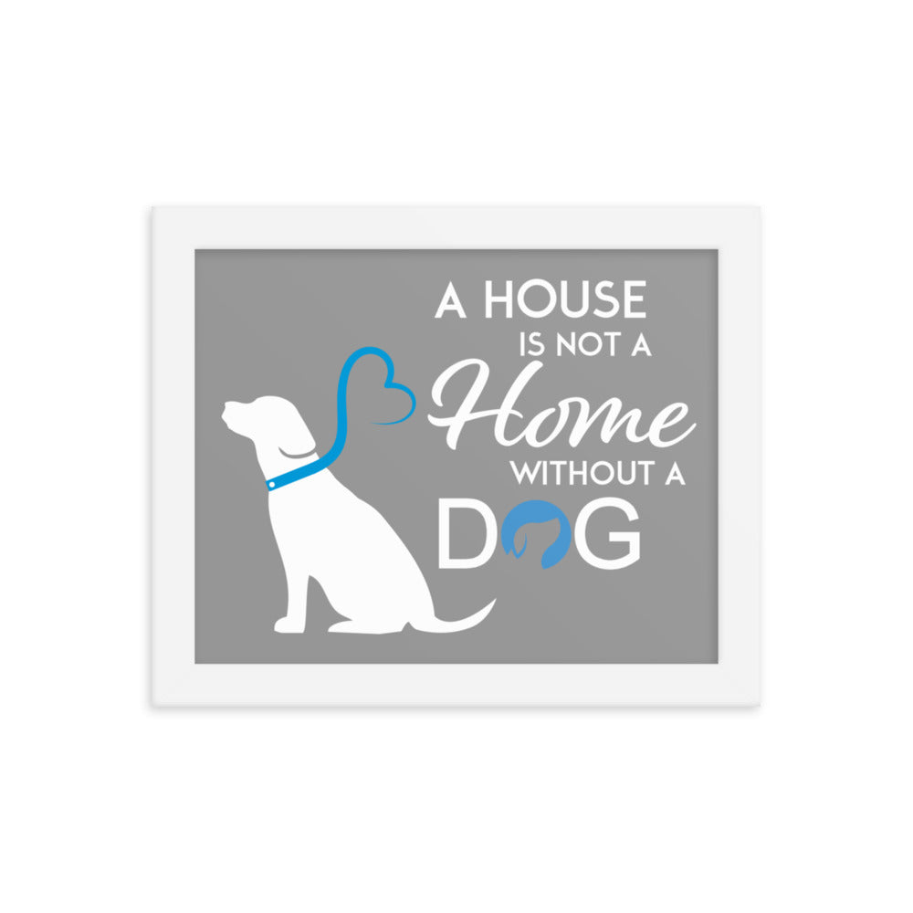 A House is Not a Home Without a Dog Framed Print - Grey