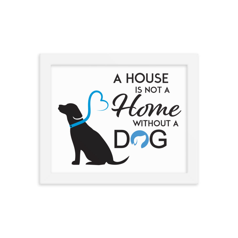 A House is Not a Home Without a Dog Framed Print