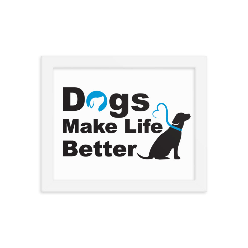 Dogs Make Life Better Framed Print