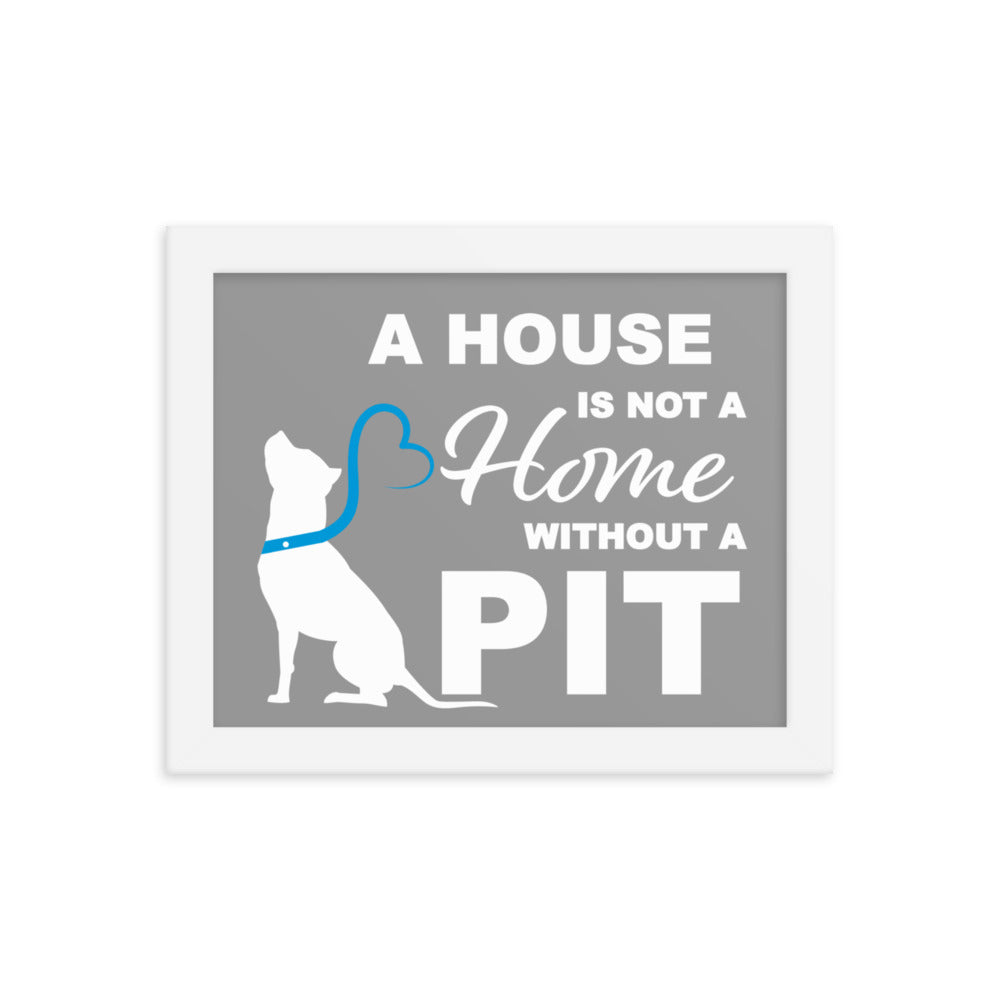 A House is Not a Home without a Pit Framed Print - Grey