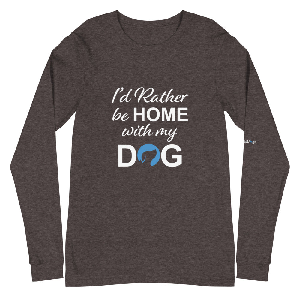 I&#39;d Rather Be Home with My Dog Long Sleeve Tee