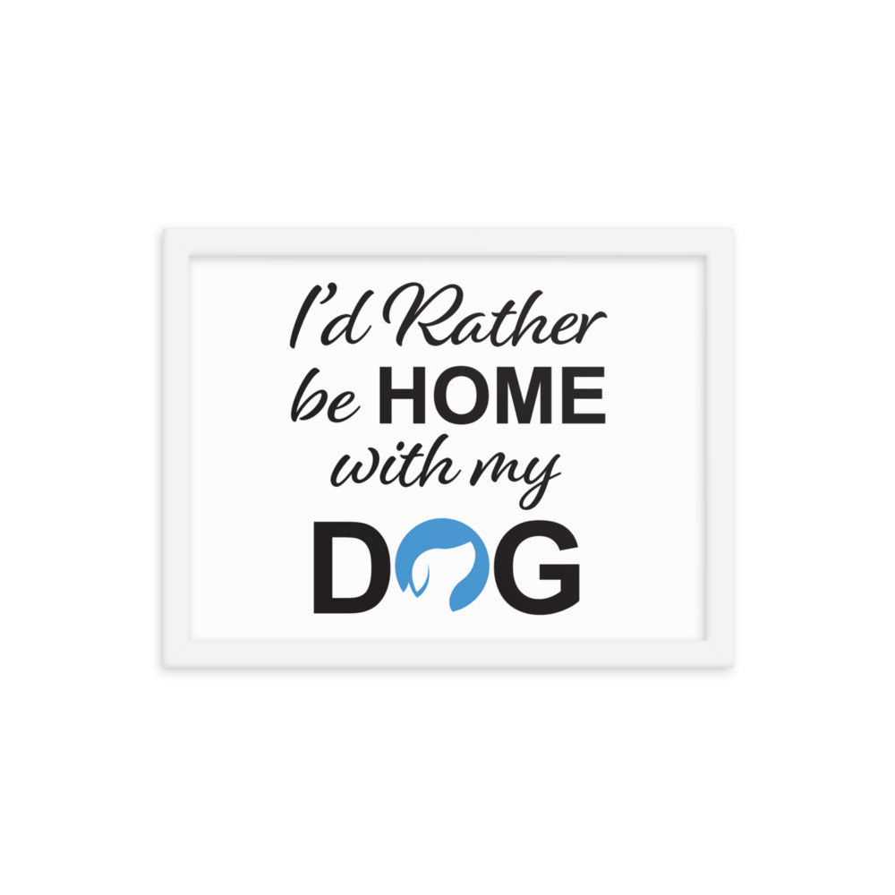 I&#39;d Rather Be Home with My Dog Framed Print