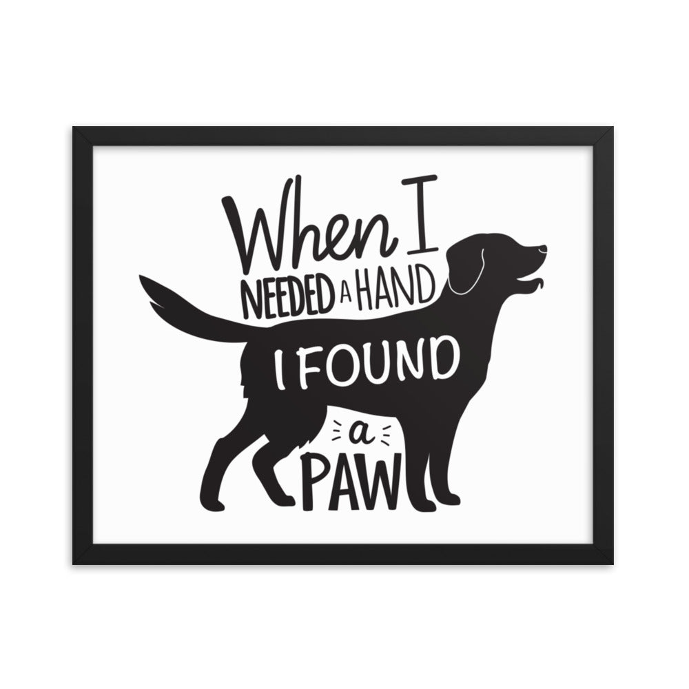 When I Needed a Hand I Found a Paw Framed Print