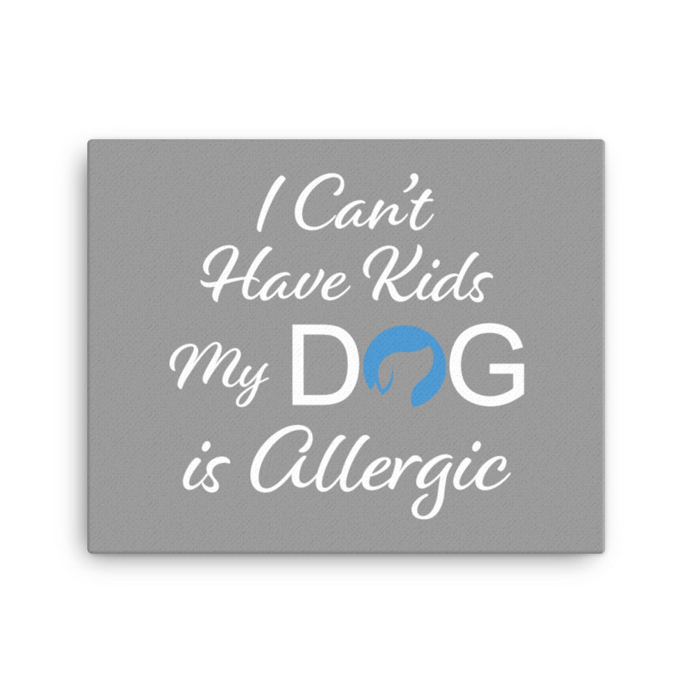 I Can&#39;t Have Kids My Dog is Allergic Logo Canvas - Grey