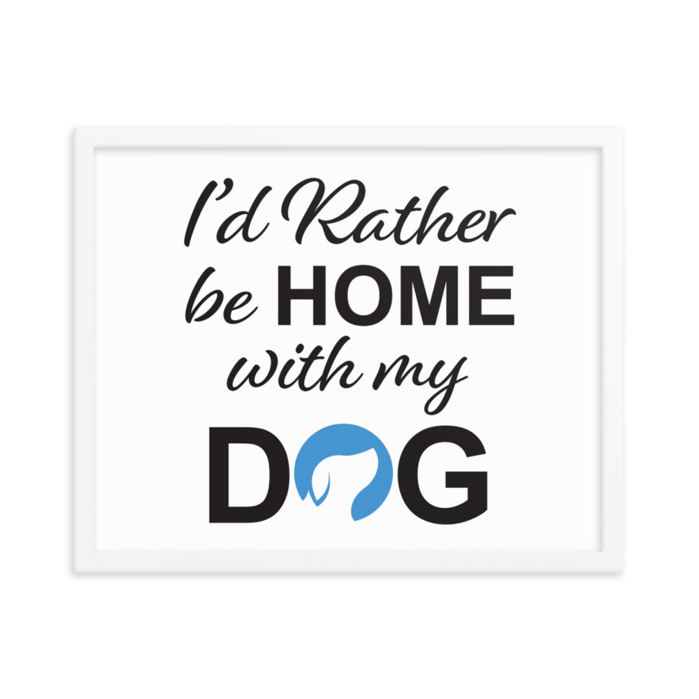 I&#39;d Rather Be Home with My Dog Framed Print