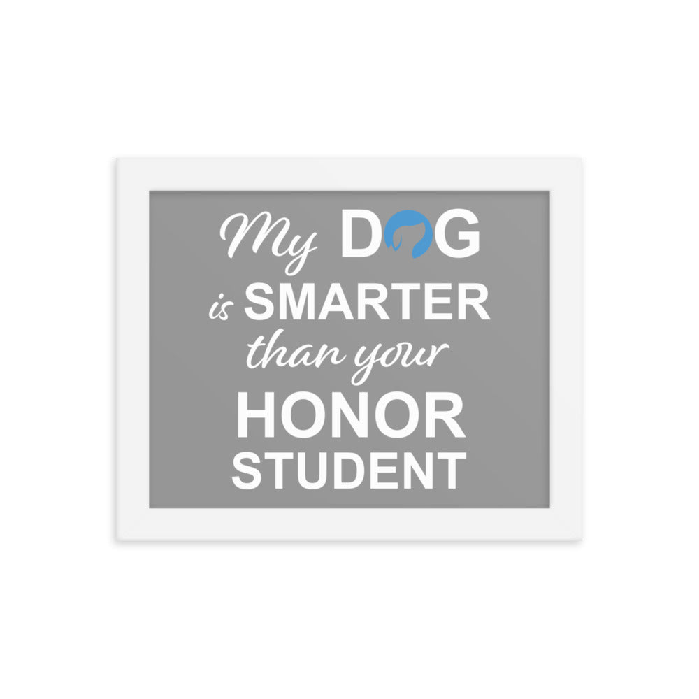 My Dog is Smarter Than Your Honor Student Framed Print (Grey)