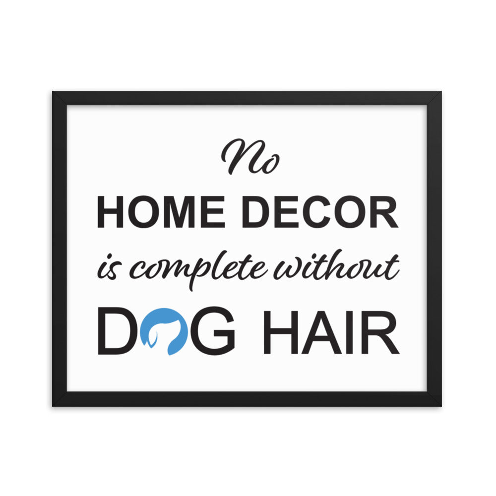 No Home Decor is Complete Without Dog Hair Logo Framed Print