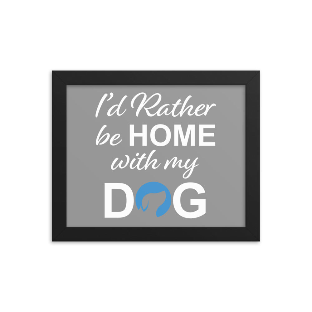 I&#39;d Rather Be Home with My Dog Framed Print - Grey