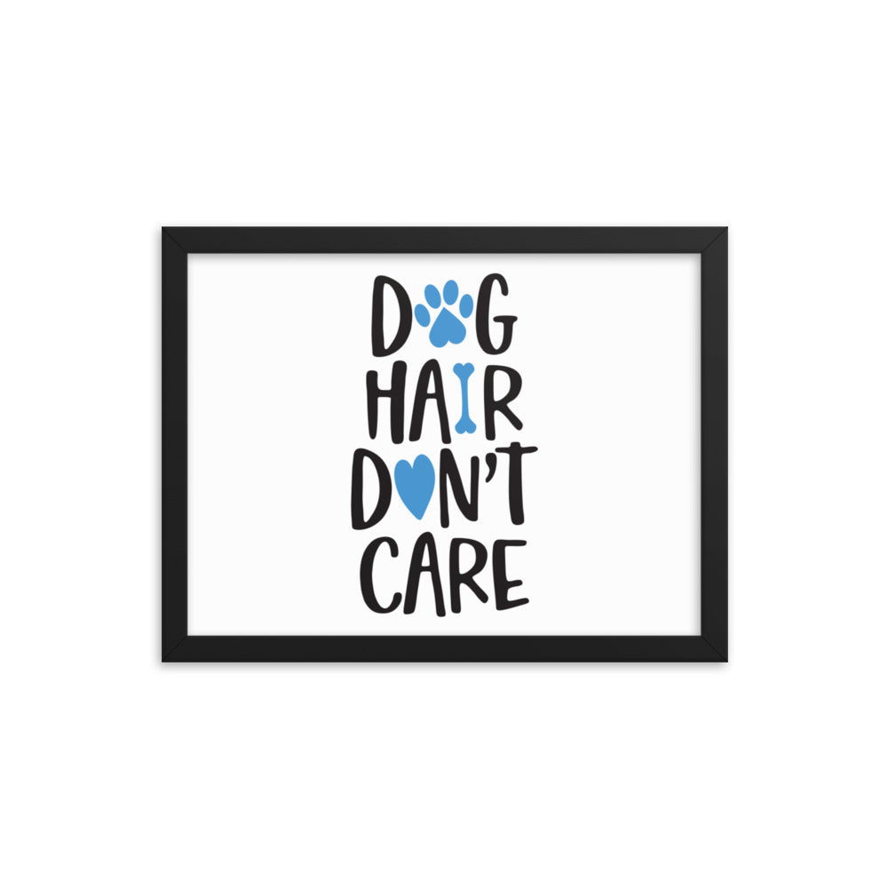 Dog Hair Don&#39;t Care Framed Print