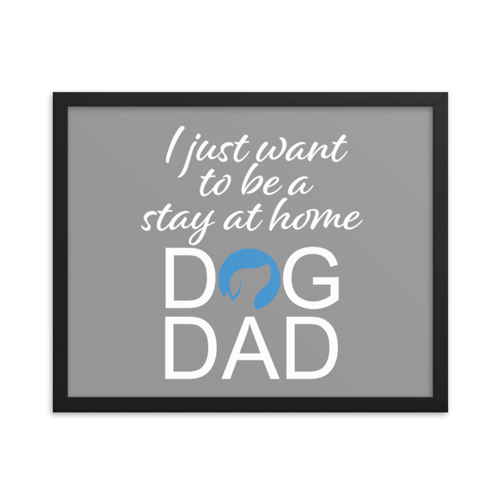 I Just Want to be a Stay at Home Dog Dad Framed Print - Grey